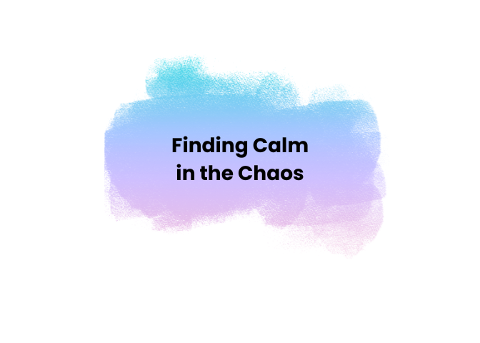 Finding Calm in the Chaos 